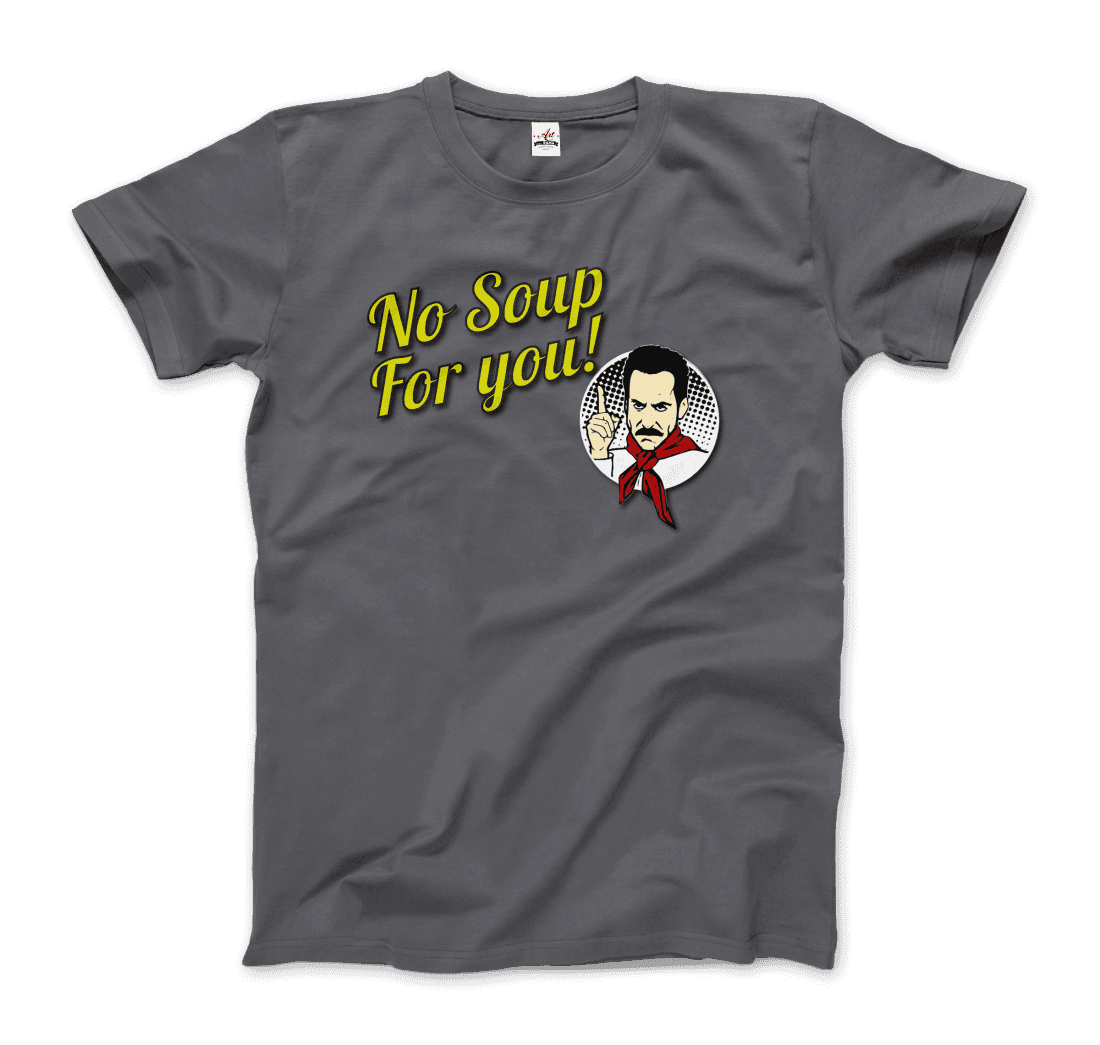 No Soup For You Quote T-Shirt-5