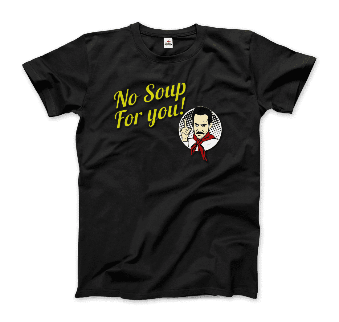 No Soup For You Quote T-Shirt-4